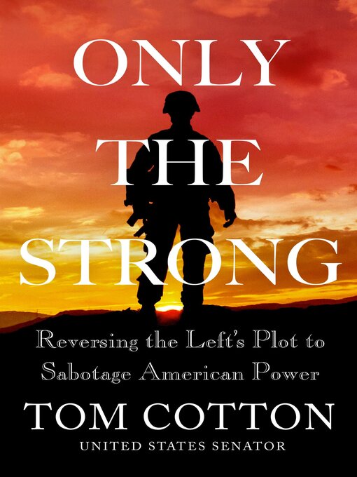 Title details for Only the Strong by Tom Cotton - Available